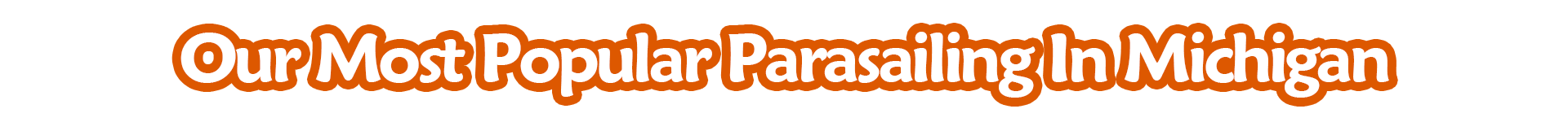 OUR MOST POPULAR PARASAILING IN MICHIGAN