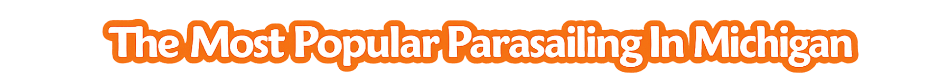 Text: The Most Popular Parasailing In Michigan